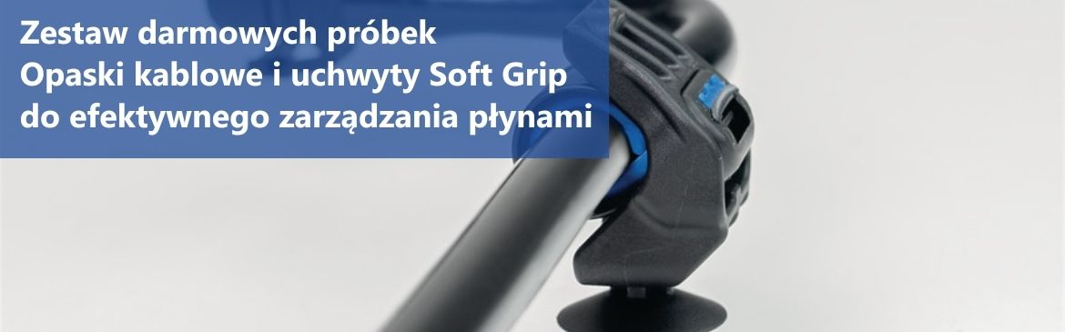 Zamów bezpłatne próbki opasek kablowych i uchwytów Soft Grip i przetestuj w swoich zastosowaniach